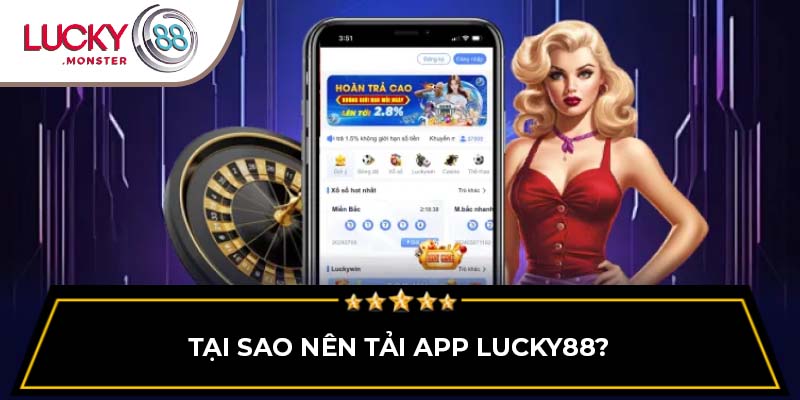Tại sao nên tải app Lucky88?
