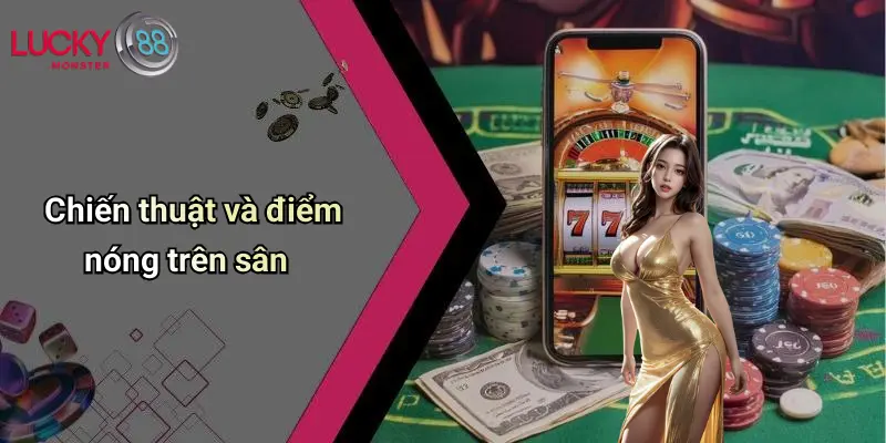 Chiến thuật và điểm nóng trên sân