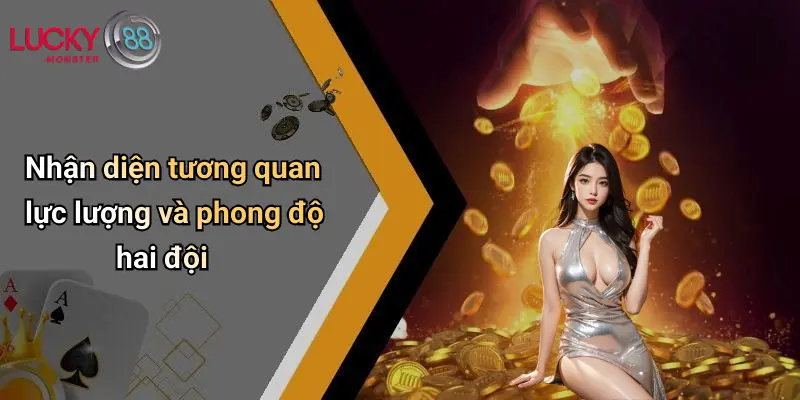 Nhận diện tương quan lực lượng và phong độ hai đội