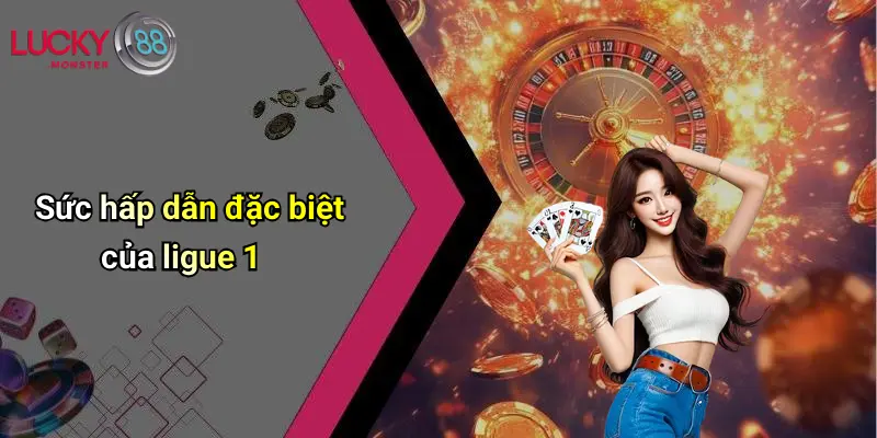 Sức hấp dẫn đặc biệt của ligue 1