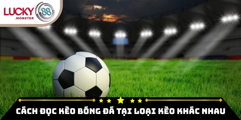Cách đọc kèo bóng đá tại các loại hình khác nhau