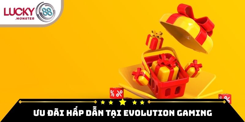 Ưu đãi hấp dẫn có mặt tại Evolution Gaming