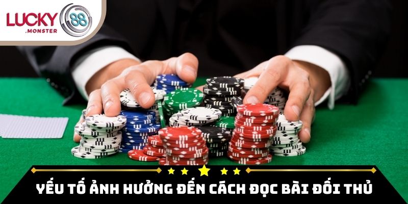 Yếu tố ảnh hưởng đến cách đọc bài đối thủ trong Poker